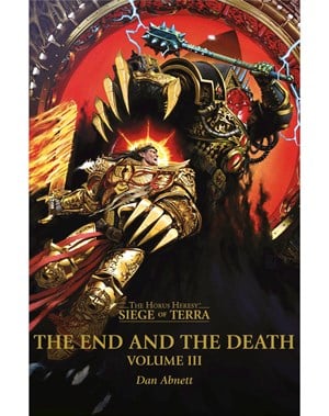 The End and the Death: Volume III The Horus Heresy: Siege of Terra Book 8: Part 3 Siege of Terra Book 8, Part 3